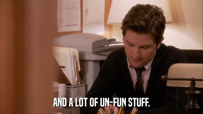 AND A LOT OF UN-FUN STUFF.  