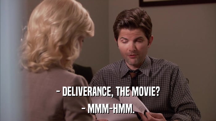 - DELIVERANCE, THE MOVIE? - MMM-HMM. 