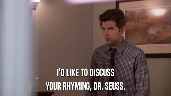 I'D LIKE TO DISCUSS YOUR RHYMING, DR. SEUSS. 