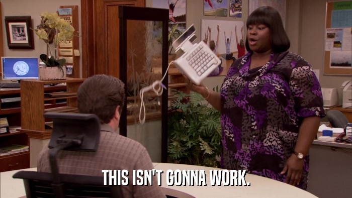 THIS ISN'T GONNA WORK.  