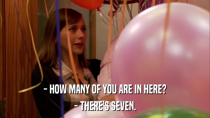 - HOW MANY OF YOU ARE IN HERE? - THERE'S SEVEN. 