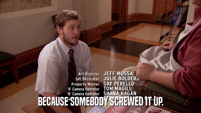 BECAUSE SOMEBODY SCREWED IT UP.  