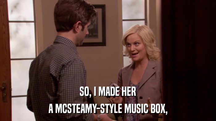 SO, I MADE HER A MCSTEAMY-STYLE MUSIC BOX, 