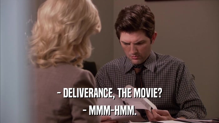 - DELIVERANCE, THE MOVIE? - MMM-HMM. 