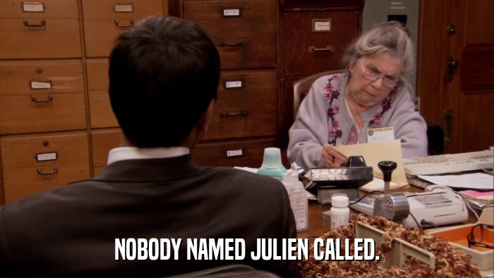 NOBODY NAMED JULIEN CALLED.  