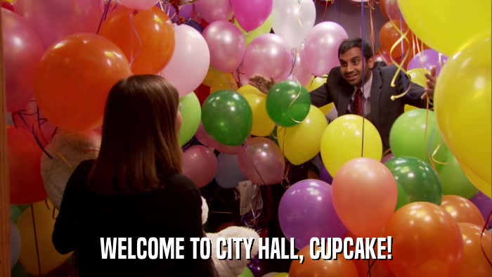 WELCOME TO CITY HALL, CUPCAKE!  