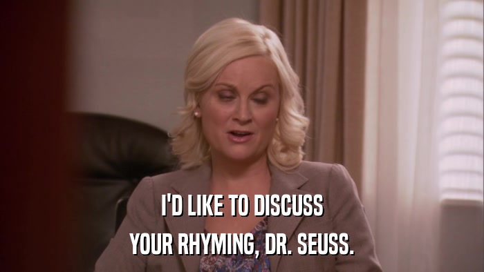 I'D LIKE TO DISCUSS YOUR RHYMING, DR. SEUSS. 