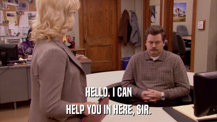 HELLO. I CAN HELP YOU IN HERE, SIR. 