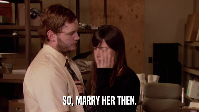 SO, MARRY HER THEN.  