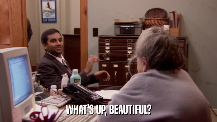 WHAT'S UP, BEAUTIFUL?  