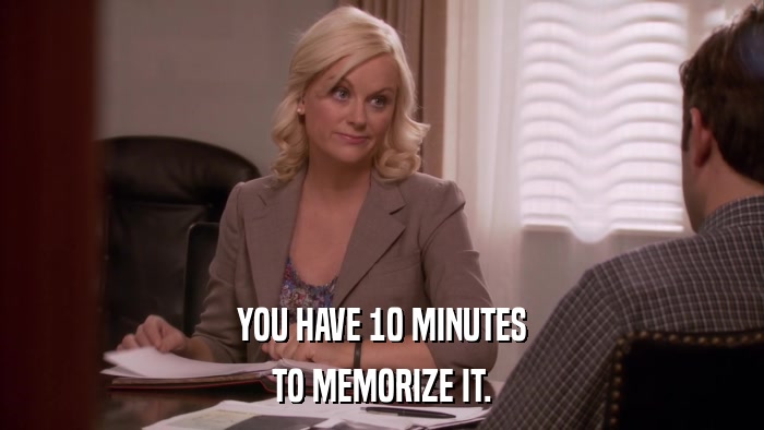 YOU HAVE 10 MINUTES TO MEMORIZE IT. 