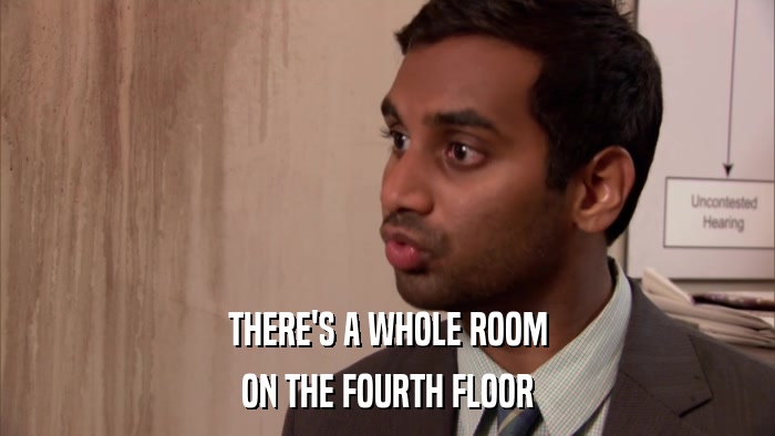 THERE'S A WHOLE ROOM ON THE FOURTH FLOOR 