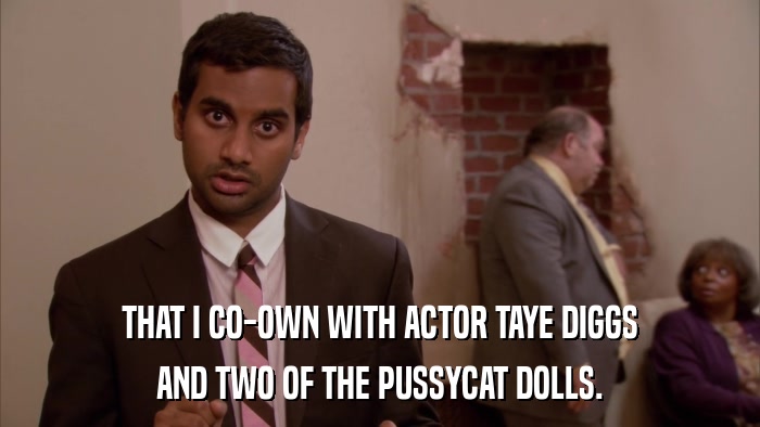 THAT I CO-OWN WITH ACTOR TAYE DIGGS AND TWO OF THE PUSSYCAT DOLLS. 