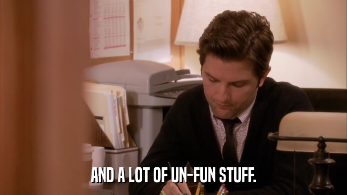 AND A LOT OF UN-FUN STUFF.  