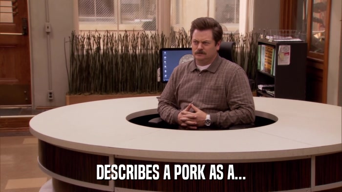 DESCRIBES A PORK AS A...  