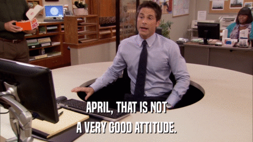 APRIL, THAT IS NOT A VERY GOOD ATTITUDE. 