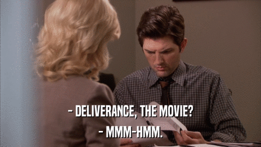 - DELIVERANCE, THE MOVIE? - MMM-HMM. 