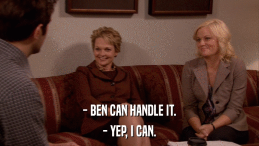 - BEN CAN HANDLE IT. - YEP, I CAN. 