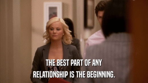 THE BEST PART OF ANY RELATIONSHIP IS THE BEGINNING. 
