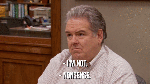 - I'M NOT. - NONSENSE. 