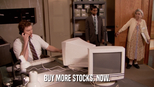 BUY MORE STOCKS. NOW.  