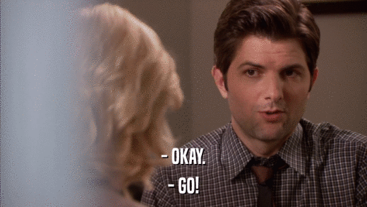 - OKAY. - GO! 