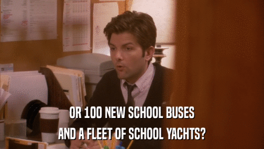 OR 100 NEW SCHOOL BUSES AND A FLEET OF SCHOOL YACHTS? 