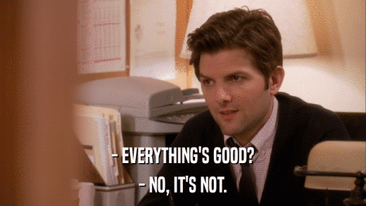 - EVERYTHING'S GOOD? - NO, IT'S NOT. 