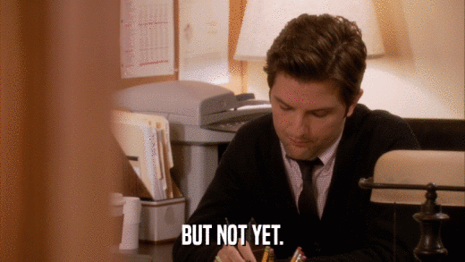 BUT NOT YET.  