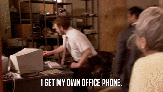 I GET MY OWN OFFICE PHONE.  
