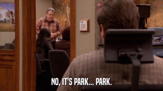 NO, IT'S PARK... PARK.  
