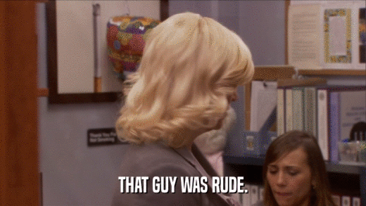 THAT GUY WAS RUDE.  