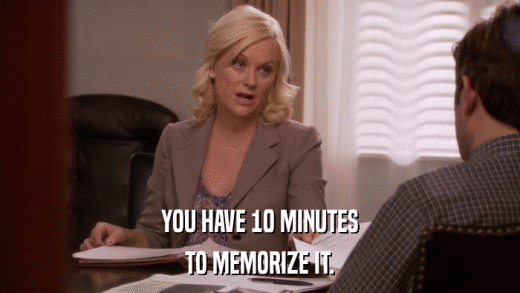 YOU HAVE 10 MINUTES TO MEMORIZE IT. 