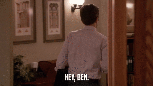 HEY, BEN.  