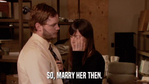 SO, MARRY HER THEN.  