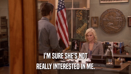 I'M SURE SHE'S NOT REALLY INTERESTED IN ME. 