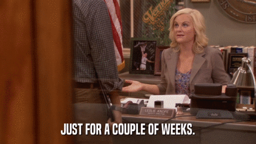 JUST FOR A COUPLE OF WEEKS.  
