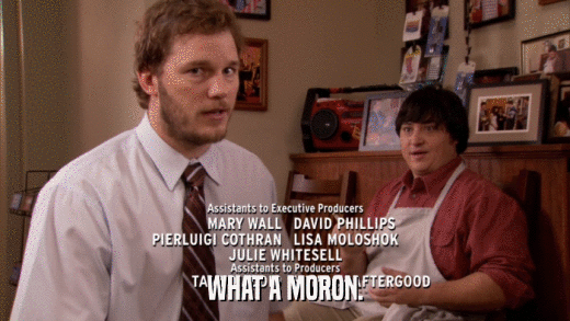 WHAT A MORON.  