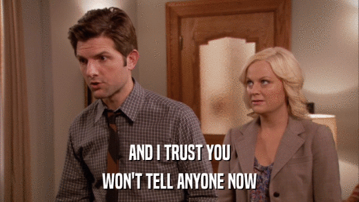 AND I TRUST YOU WON'T TELL ANYONE NOW 