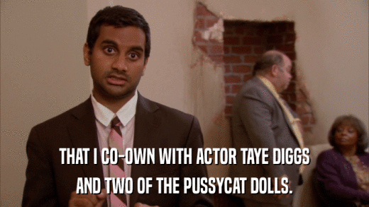 THAT I CO-OWN WITH ACTOR TAYE DIGGS AND TWO OF THE PUSSYCAT DOLLS. 