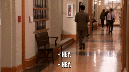- HEY. - HEY. 