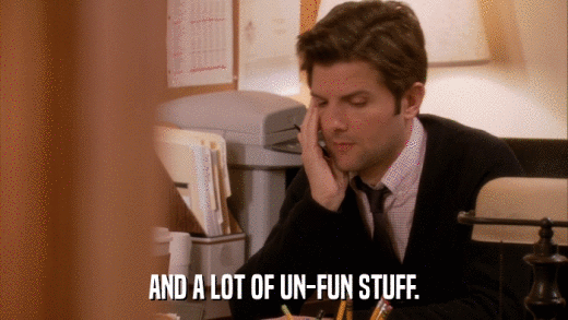 AND A LOT OF UN-FUN STUFF.  