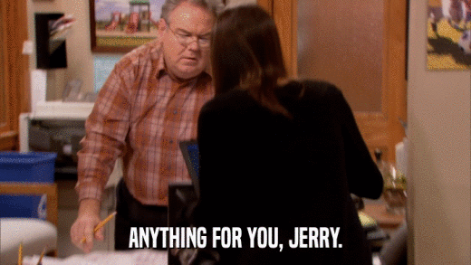 ANYTHING FOR YOU, JERRY.  