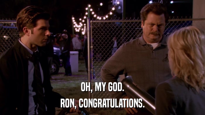 OH, MY GOD. RON, CONGRATULATIONS. 