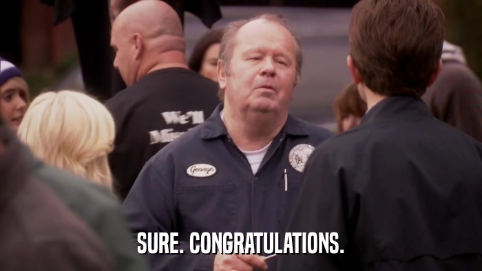 SURE. CONGRATULATIONS.  