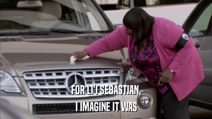FOR LI'I SEBASTIAN, I IMAGINE IT WAS 