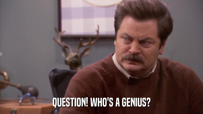 QUESTION! WHO'S A GENIUS?  