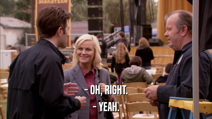 - OH, RIGHT. - YEAH. 