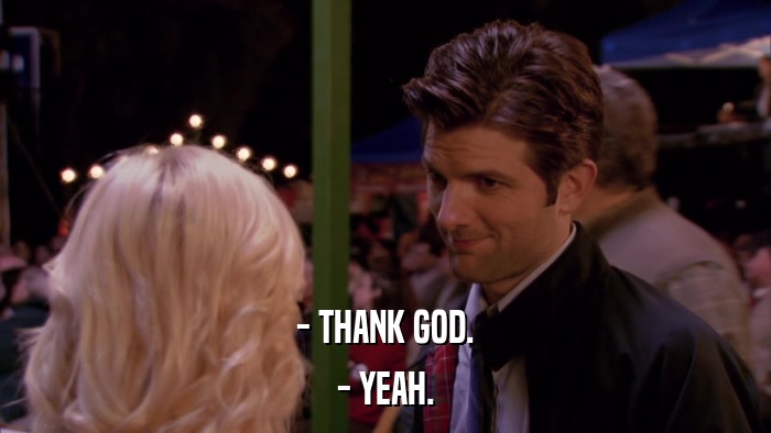 - THANK GOD. - YEAH. 