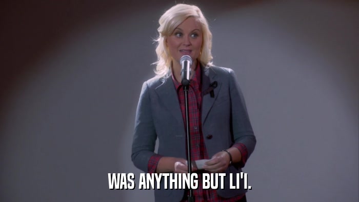 WAS ANYTHING BUT LI'I.  